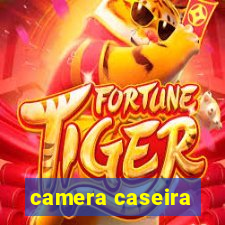 camera caseira